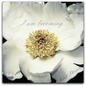 I am Becoming....